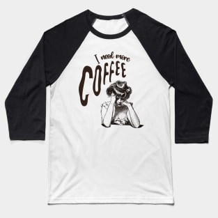 I Need More Coffee Baseball T-Shirt